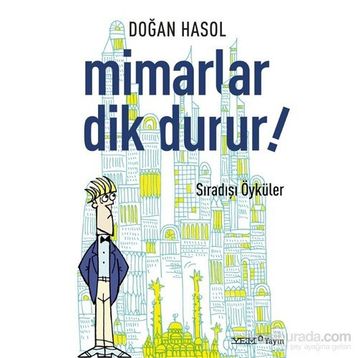 MIMARLAR DIK DURUR! İLGİNÇ ÖYKÜLER - DOĞAN HASOL