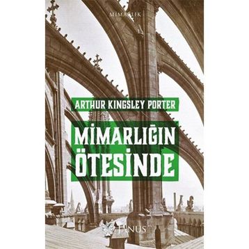 Mimarlığın Ötesinde - Arthur Kingsley Porter