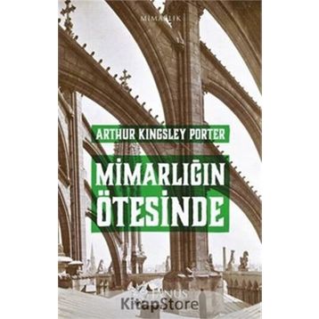 Mimarlığın Ötesinde - Arthur Kingsley Porter