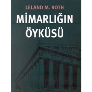 MİMARLIĞIN ÖYKÜSÜ - LELAND M. ROTH