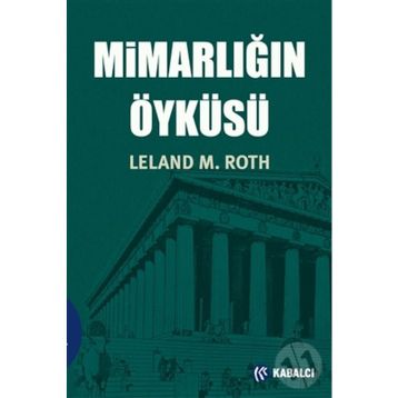 MİMARLIĞIN ÖYKÜSÜ - LELAND M. ROTH