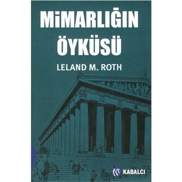 MİMARLIĞIN ÖYKÜSÜ - LELAND M. ROTH