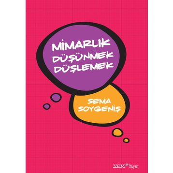 Mimarlık Düşünmek Düşlemek - Sema Soygeniş
