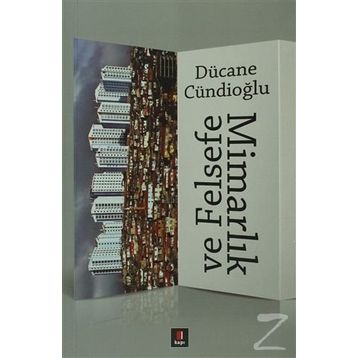 Mimarlık ve Felsefe - Dücane Cündioğlu