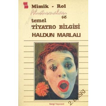 Mimik - Rol Alıştırmaları ve Temel Tiyatro Bilgisi - Haldun Marlalı