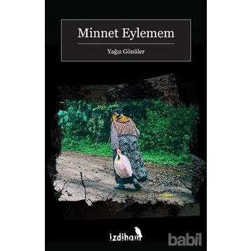 Minnet Eylemem - Yağız Gönüler