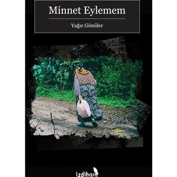 Minnet Eylemem - Yağız Gönüler
