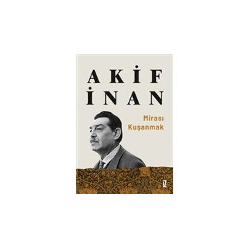 Mirası Kuşanmak - Akif İnan