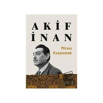Mirası Kuşanmak - Akif İnan