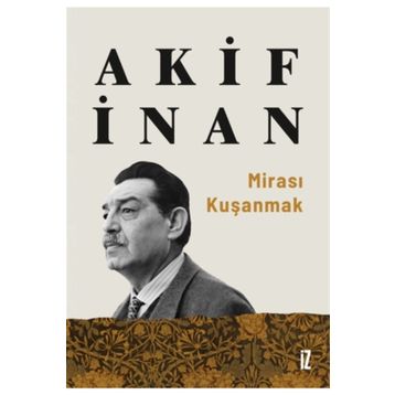 Mirası Kuşanmak - Akif İnan