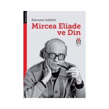 MIRCEA ELIADE VE DIN - RAMAZAN ADIBELLİ