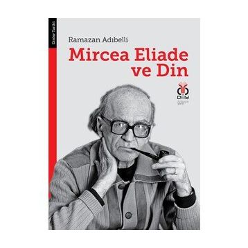 MIRCEA ELIADE VE DIN - RAMAZAN ADIBELLİ