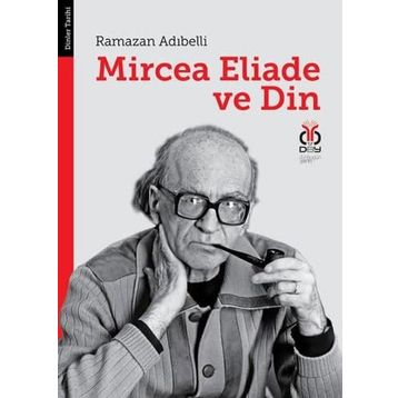 MIRCEA ELIADE VE DIN - RAMAZAN ADIBELLİ