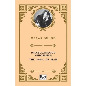 Miscellaneous Aphorisms, The Soul Of Man - Oscar Wilde
