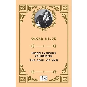 Miscellaneous Aphorisms, The Soul Of Man - Oscar Wilde
