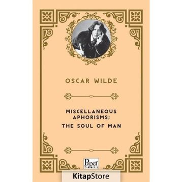 Miscellaneous Aphorisms, The Soul Of Man - Oscar Wilde
