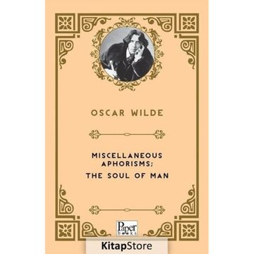 Miscellaneous Aphorisms, The Soul Of Man - Oscar Wilde