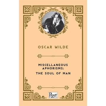 Miscellaneous Aphorisms, The Soul Of Man - Oscar Wilde