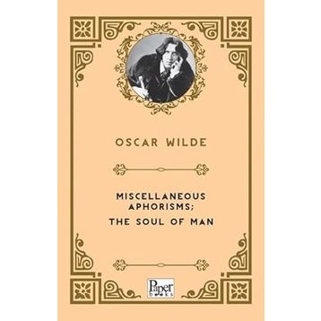 Miscellaneous Aphorisms, The Soul Of Man - Oscar Wilde