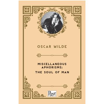 Miscellaneous Aphorisms, The Soul Of Man - Oscar Wilde