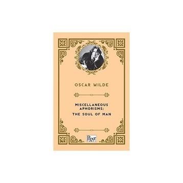 Miscellaneous Aphorisms, The Soul Of Man - Oscar Wilde
