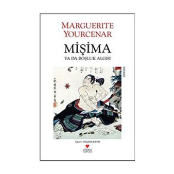 MİŞİMA YA DA BOŞLUK ALGISI - MARGUERITE YOURCENAR