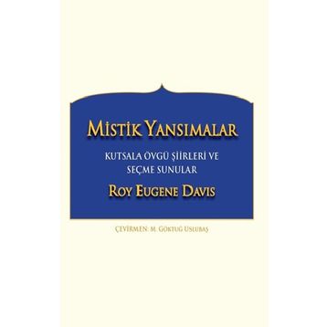 Mistik Yansımalar Kutsala Övgü Şiirleri ve Seçme Sunular - Roy Eugene Davis