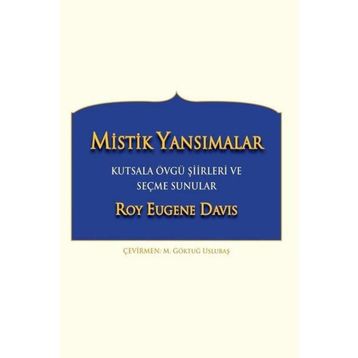 Mistik Yansımalar Kutsala Övgü Şiirleri ve Seçme Sunular - Roy Eugene Davis