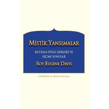 Mistik Yansımalar Kutsala Övgü Şiirleri ve Seçme Sunular - Roy Eugene Davis
