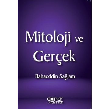 Mitoloji ve Gerçek - Bahaeddin Sağlam