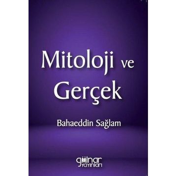 Mitoloji ve Gerçek - Bahaeddin Sağlam