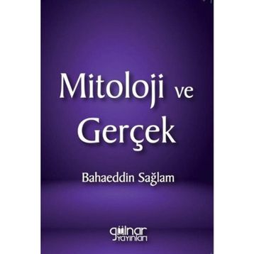 Mitoloji ve Gerçek - Bahaeddin Sağlam