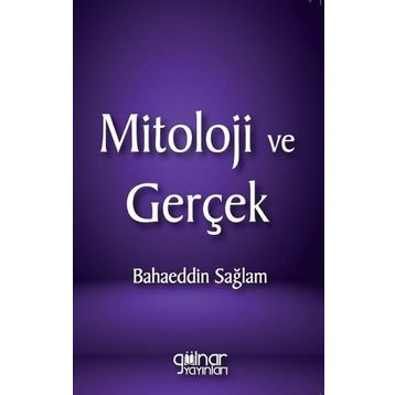Mitoloji ve Gerçek - Bahaeddin Sağlam