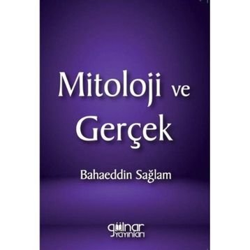 Mitoloji ve Gerçek - Bahaeddin Sağlam