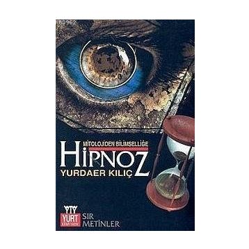 MITOLOJIDEN BİLİMSELLİĞE HIPNOZ SIR METINLER - YURDAER KILIÇ