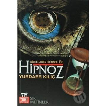 MITOLOJIDEN BİLİMSELLİĞE HIPNOZ SIR METINLER - YURDAER KILIÇ