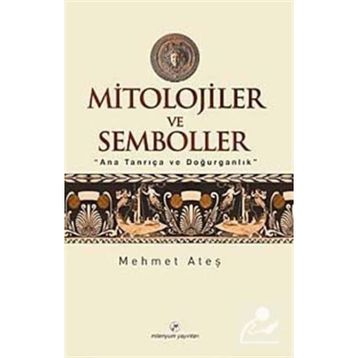 MITOLOJILER VE SEMBOLLER - MEHMET ATEŞ