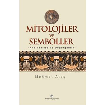 MITOLOJILER VE SEMBOLLER - MEHMET ATEŞ