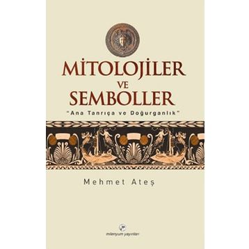 MITOLOJILER VE SEMBOLLER - MEHMET ATEŞ