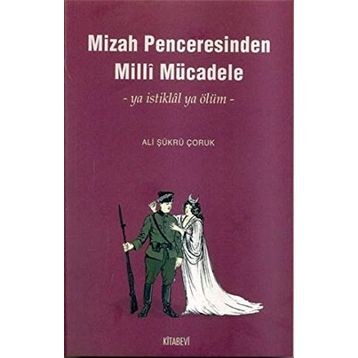 MIZAH PENCERESINDEN MILLI MÜCADELE - ALI ŞÜKRÜ ÇORUK