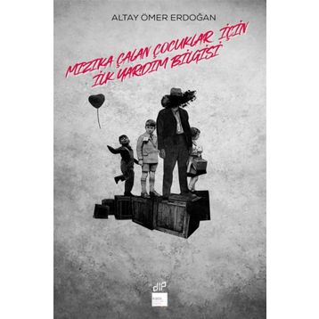 Mızıka Çalan Çocuklar için İlkyardım Bilgisi - Altay Ömer Erdoğan