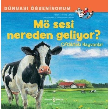 Mö Sesi Nereden Geliyor? Çiftlikteki Hayvanlar - Dünyayı Öğreniyorum - İş Bankası Kültür Yayınları