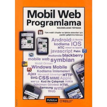 MOBIL WEB PROGRAMLAMA TÜM MOBIL CIHAZLAR VE İŞLETİM SISTEMLERI İÇİN YAZILIM GELİŞTİRME KLAVUZU - MAXIMILIANO FIRTMAN