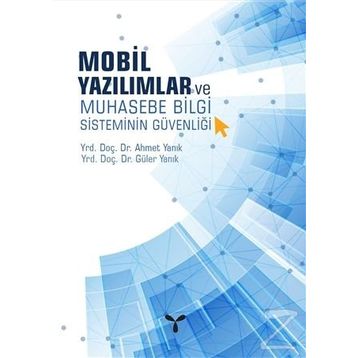 Mobil Yazılımlar ve Muhasebe Bilgi Sisteminin Güvenliği - Güler Yanık Ahmet Yanık