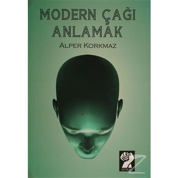 MODERN ÇAĞI ANLAMAK - ALPER KORKMAZ
