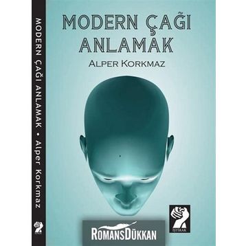 MODERN ÇAĞI ANLAMAK - ALPER KORKMAZ