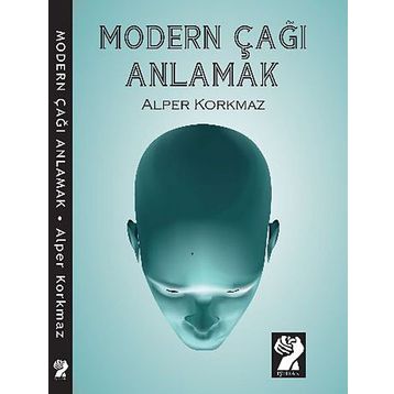 MODERN ÇAĞI ANLAMAK - ALPER KORKMAZ