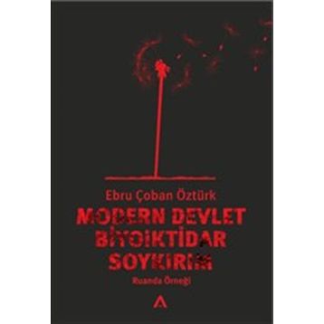 Modern Devlet Biyoiktidar ve Soykırım - Ebru Çoban Öztürk