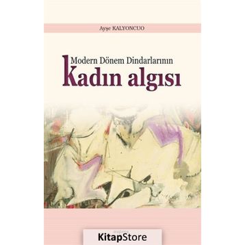 Modern Dönem Dindarlarının Kadın Algısı - Ayşe Kalyoncuo