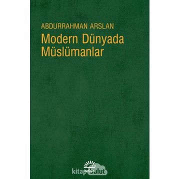 MODERN DÜNYADA MÜSLÜMANLAR - ABDURRAHMAN ARSLAN